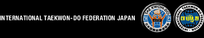 INTERNATIONAL TAEKWON-DO FEDERATION JAPAN